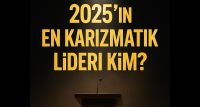2025 Yılı: Türkiye'de En Karizmatik Lider Kim?