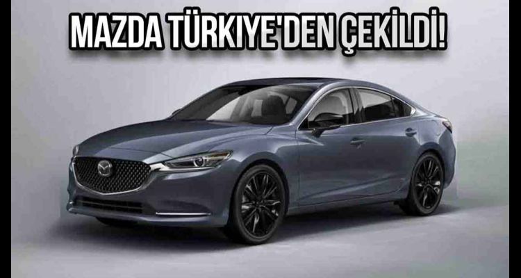 Mazda, Türkiye'den Çekilme Kararı Aldı: Sebepler ve Etkileri!