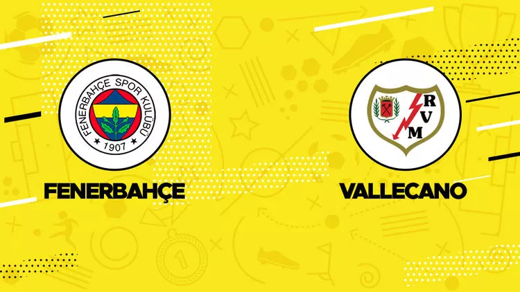 Fenerbahçe - Rayo Vallecano Hazırlık Maçı Ne Zaman, Saat Kaçta, Hangi Kanalda?