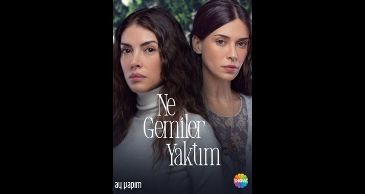 Ne Gemiler Yaktım dizisinin Konusu Nedir? Yönetmen ve Oyuncuları Kimlerdir?