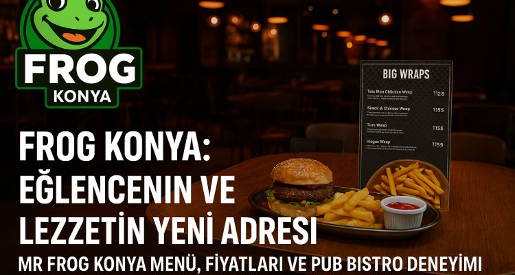 Frog Konya: Eğlencenin Ve Lezzetin Yeni Vazgeçilmezi